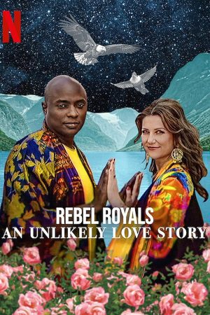Rebel Royals An Unlikely Love Story